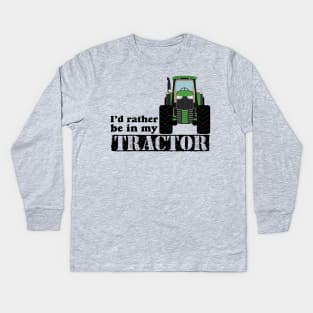 I’d rather be in my tractor Kids Long Sleeve T-Shirt